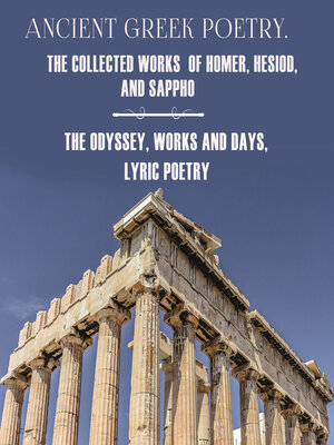 cover image of Ancient Greek Poetry. the Collected Works of Homer, Hesiod and Sappho